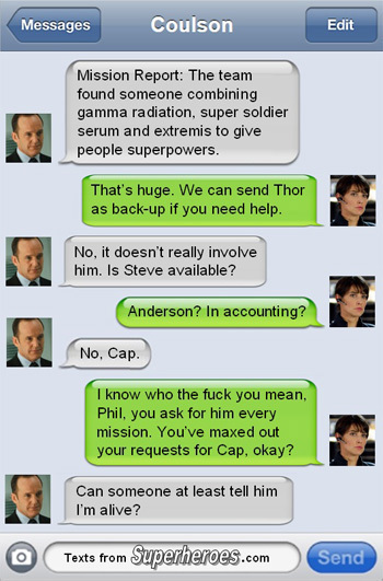 Messages Coulson Edit Mission Report: The team found someone combining gamma radiation. super soldier serum and extremis to give people superpowers. T