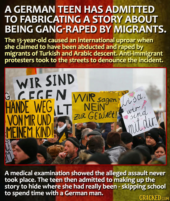 A GERMAN TEEN HAS ADMITTED TO FABRICATING A STORY ABOUT BEING ANG-RAPED BY MIGRANTS. The 13-year-old caused an international uproar when she claimed t