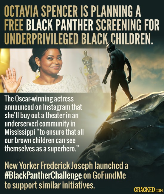 OCTAVIA SPENCER IS PLANNING A FREE BLACK PANTHER SCREENING FOR UNDERPRIVILEGED BLACK CHILDREN. The Oscar-winninga actress announced on Instagram that 