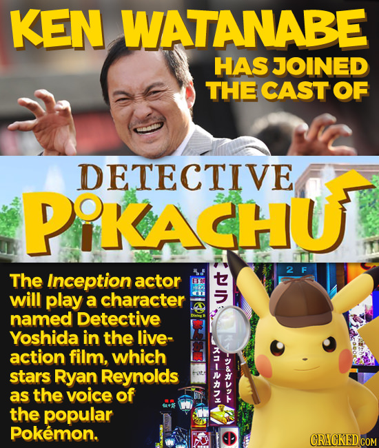 KEN WATANABE HAS JOINED THE CAST OF DETECTIVE PIKACHU 2 The Inception actor will play a character 5 named Detective Yoshida in the live- action film, 