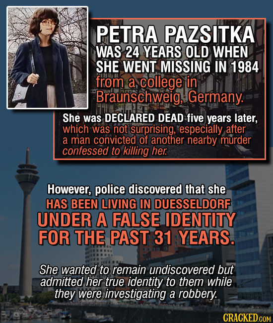 PETRA PAZSITKA WAS 24 YEARS OLD WHEN SHE WENT MISSING IN 1984 from a college in Braunschweig, Germany. She was DECLARED DEAD five years later, which 