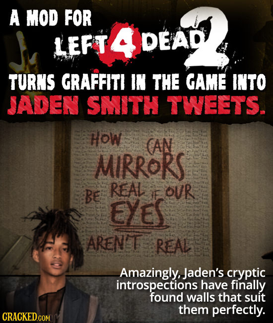A MOD FOR LERT 4 DEAD TURNS GRAFFITI IN THE GAME INTO JADEN SMITH TWEETS. HOW (AN MIRRORS REAL BE E OUR EYES AREN'T REAL Amazingly, Jaden's cryptic in