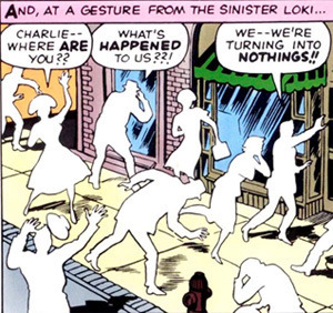 AND, AT A GESTURE FROM THE SINISTER LOKI... CHARLIE WHAT'S WE- WE'RE WHERE ARE HAPPENED TURNING INTO YOU?2 TO US 22 NOTHINGS!