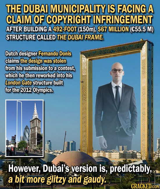 THE DUBAI MUNICIPALITY IS FACING A CLAIM OF COPYRIGHT INFRINGEMENT AFTER BUILDING A 92-FOOT (150m), $67 MILLION (C55.5 M) STRUCTURE CALLED THE DUBAI F