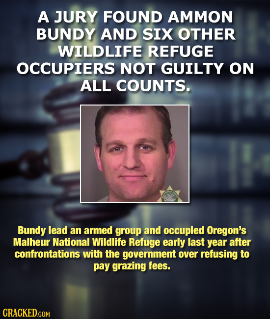 A JURY FOUND AMMON BUNDY AND SIX OTHER WILDLIFE REFUGE OCCUPIERS NOT GUILTY ON ALL COUNTS. Bundy lead an armed group and occupied Oregon's Malheur Nat
