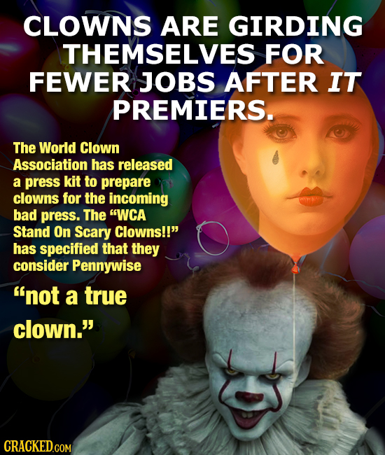 CLOWNS ARE GIRDING THEMSELVES FOR FEWER JOBS AFTER IT PREMIERS. The World Clown Association has released a press kit to prepare clowns for the incomin