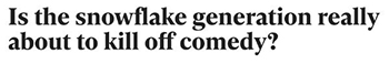Is the snowflake generation really about to kill off comedy?