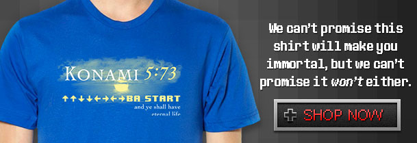 We can't promise this shirt will make you immortal but We can't KONAMI 5:73 promise it won't ei ther. 1I44B START andve shall have + eteeraal e SHOP N