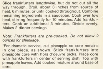 Slice frankfurters lengthwise, but do not cut all the way through. Broil. about 3 inches from source of heat, 6 minutes. or until cooked throughout. C