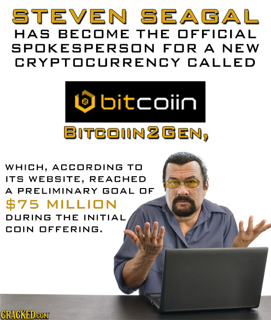 STEVEN SEAGAL HAS BECOME THE OFFICIAL SPOKESPERSON FOR A NEW CRYPTOCURRENCY CALLED bitcoiin BITCOIINZGEN, WHICH, ACCORDING TO ITS WEBSITE, REACHED A P