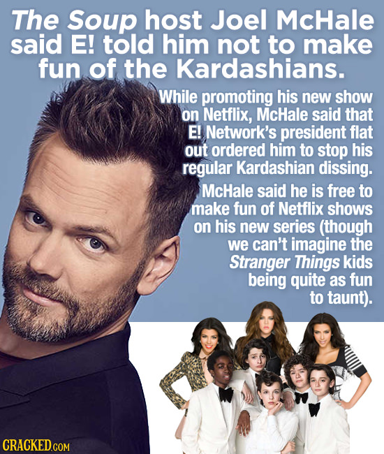 The Soup host Joel McHale said E! told him not to make fun of the Kardashians. While promoting his new show on Netflix, McHale said that E! Network's 