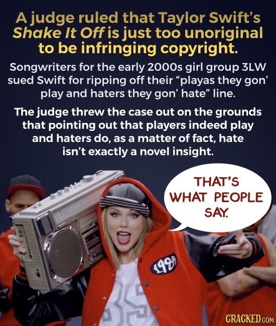A judge ruled that Taylor Swift's Shake It Off is just too unoriginal to be infringing copyright. Songwriters for the early 2000s girl group 3LW sued 