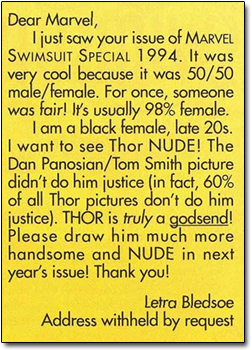 Dear Marvel, I just your issue of saw MARVEL SWIMSUIT SPECIAL 1994. It was very cool because it 50/ 50 was male/ female. For once, someone fair! Its u