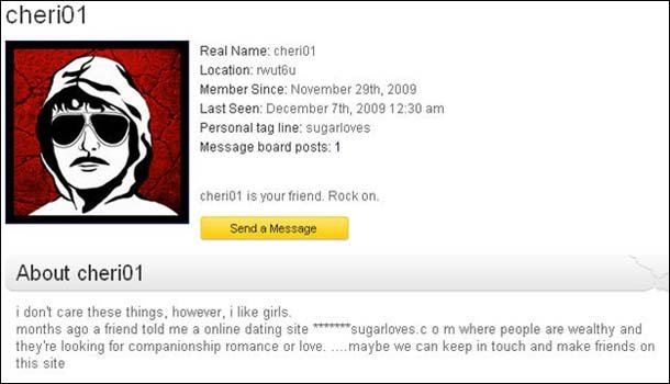 cheri01 Real Name: cheri01 Location: rwut6u Member Since: November 29th. 2009 Last Seen: December 7th, 2009 12:30 am Personal tag line: sugarloves Mes