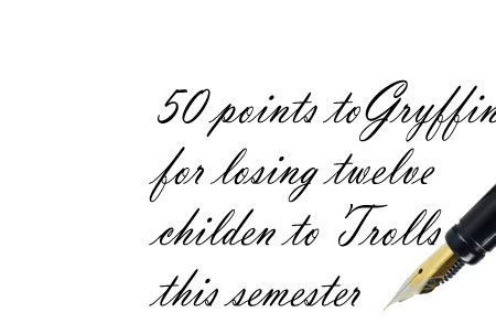 50 points to Gryffir for losing twelve childen to Trolls this semester 