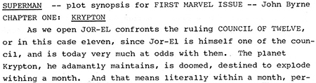 SUPERMAN plot synopsis for FIRST MARVEL ISSUE John Byrne CHAPTER ONE: KRYPTON As open JOR-EL confronts the ruling COUNCIL O TWELVE. We or in this case