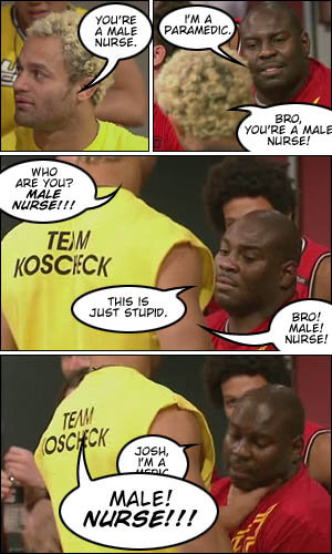 YOU'RE FM A A MALE PARAMEDIC. NURSE. BRO, YOU'RE A MALE NURSE! WHO ARE YOU? MALE NURSE!!! TEIM KOSCIECK THIS IS JUST STUPID. BRO! MALE! NURSE! TENM OS