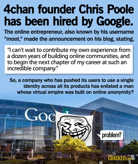 4chan founder Chris Poole has been hired by Google. The online entrepreneur, also known by his username moot, made the announcement on his blog, sta