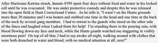 After Hurricane Katrina struck. Inmate #399 spent four days without food and water in his locked cell until he was evacuated. He was under protective