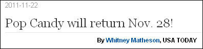 2011-11-22 Pop Candy will return Nov. 28! By Whitney Matheson, USA TODAY
