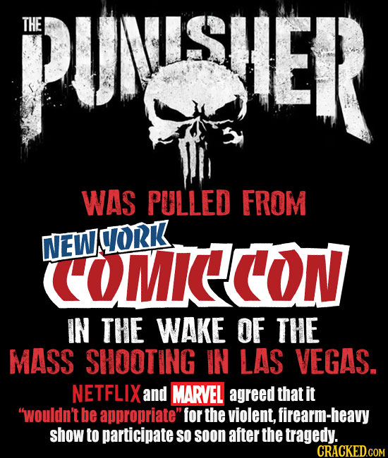THE PUNISHER WAS PULLED FROM NEWYORK COMIECON IN THE WAKE OF THE MASS SHOOTING IN LAS VEGAS. NETFLIX and MARVEL agreed that it wouldn't be appropriat