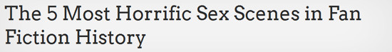 The 5 Most Horrific Sex Scenes in Fan Fiction History 
