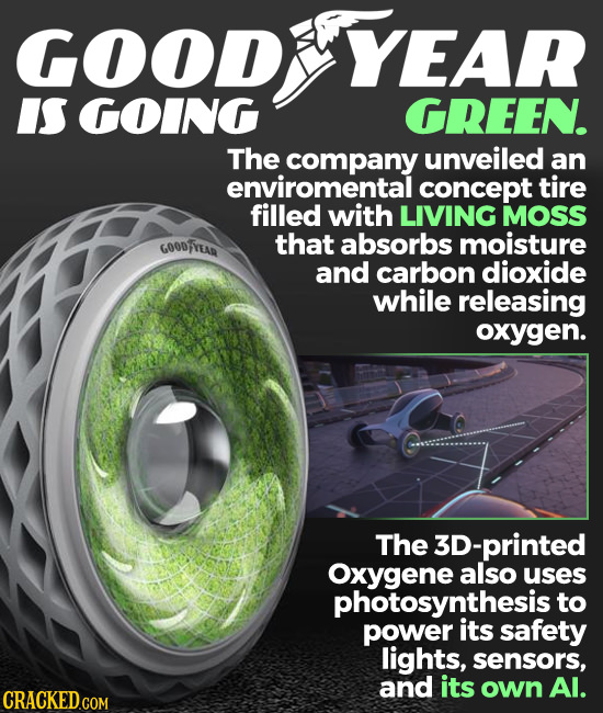 GOOD YEAR IS GOING GREEN. The company unveiled an enviromental concept tire filled with LIVING MOSS GOODFYEAD that absorbs moisture and carbon dioxide