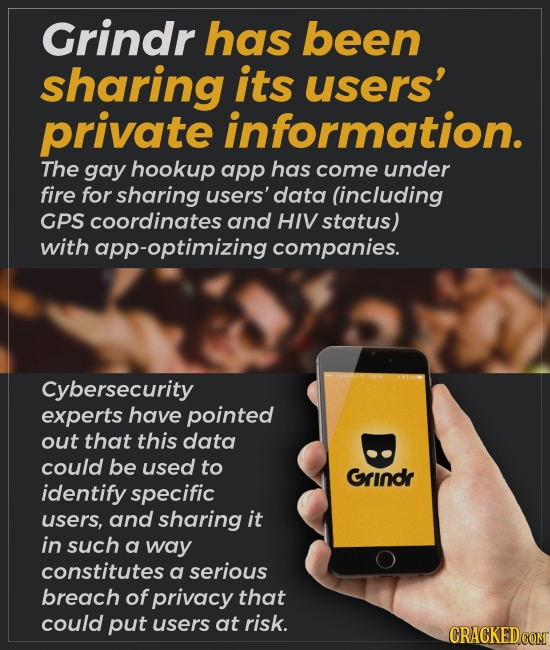 Grindr has been sharing its users' private information. The gay hookup app has come under fire for sharing users' data (including GPS coordinates and 