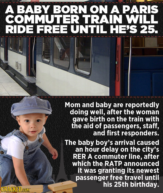A BABY BORN ON A PARIS COMMUTER TRAIN WILL RIDE FREE UNTIL HE'S 25. 711107 11111 Mom and baby are reportedly doing well, after the woman gave birth on