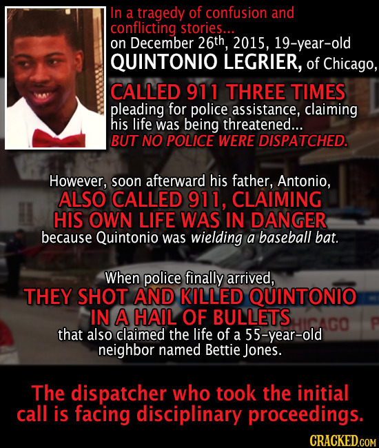 In a tragedy of confusion and conflicting stories... on December 26th 2015, 19-year-old QUINTONIO LEGRIER, of Chicago, CALLED 911 THREE TIMES pleading