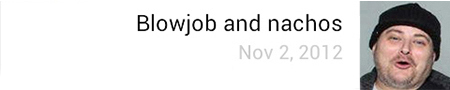 Blowjob and nachos Nov 2, 2012 