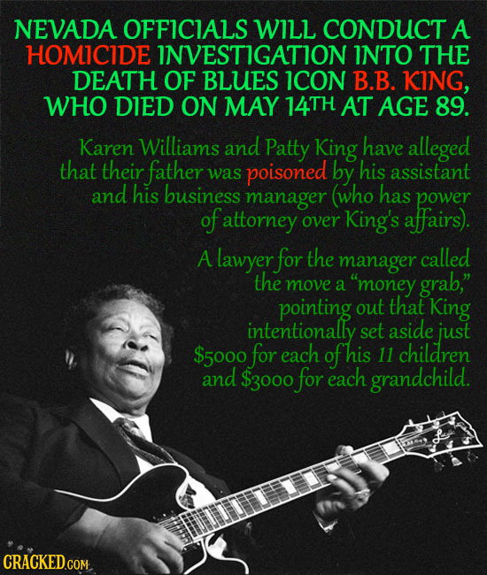 NEVADA OFFICIALS WILL CONDUCT A HOMICIDE INVESTIGATION INTO THE DEATH OF BLUES ICON B.B. KING, WHO DIED ON MAY 14TH AT AGE 89. Karen Williams and Patt