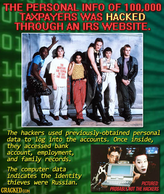 THE PERSONAL INFO OF 100.000 TAXPAYERS WAS HACKED THROUGH AN IRS WEBSITE. 10 THE MARTIAM LRE COMG TO SAV TKE HARI 1] The hackers used previously-obtai