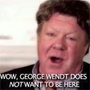 e OW. GEORGE WENDT DOES NOTWANT TO BE HERE 