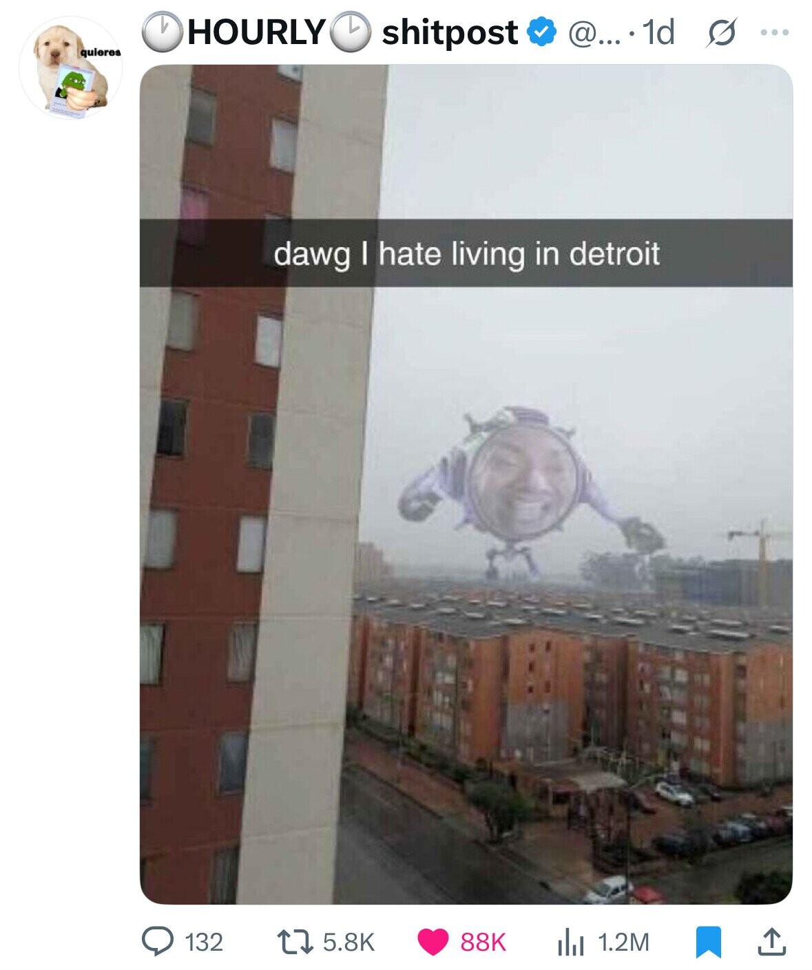 HOURLY shitpost @... . 1d s ... quieres dawg I hate living in detroit 132 88K 1.2M 5.8K