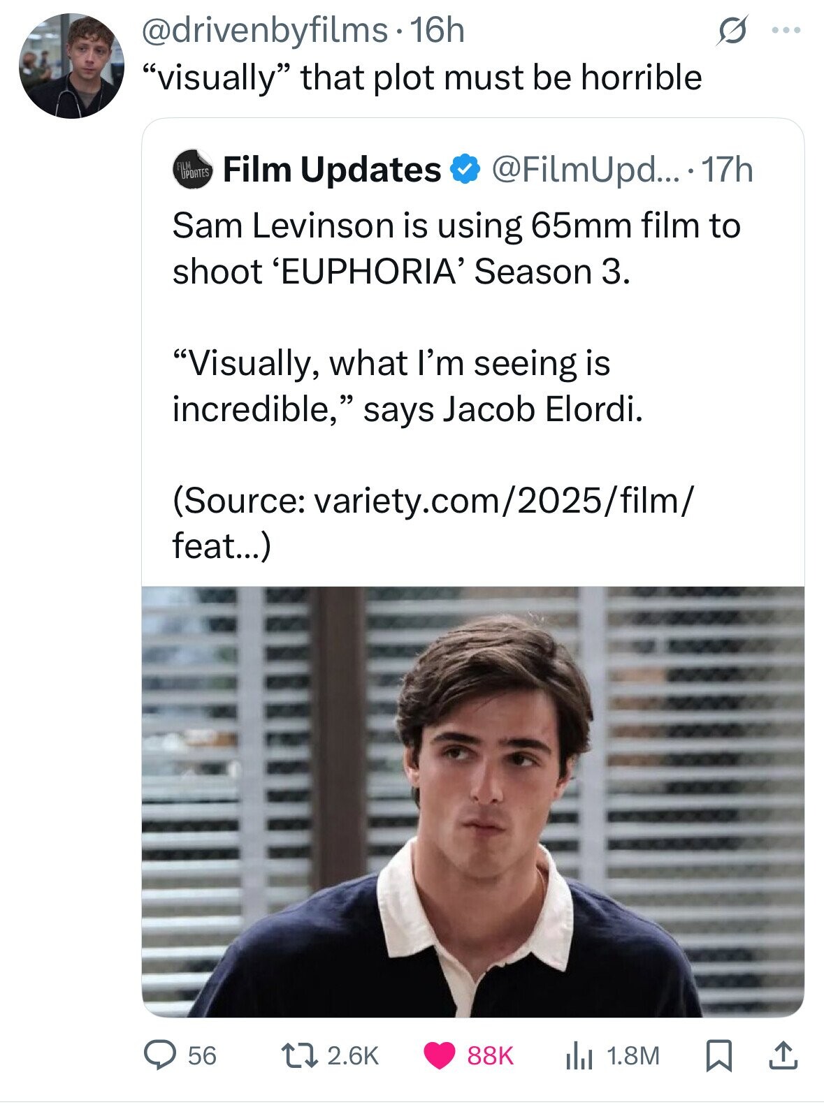 @drivenbyfilms 16h ... visually that plot must be horrible FILM UPDATES Film Updates @FilmUpd... . 17h Sam Levinson is using 65mm film to shoot 'EUPHORIA' Season 3. Visually, what I'm seeing is incredible, says Jacob Elordi. (Source: variety.com/2025/film/ feat...) 56 2.6K 88K 1.8M