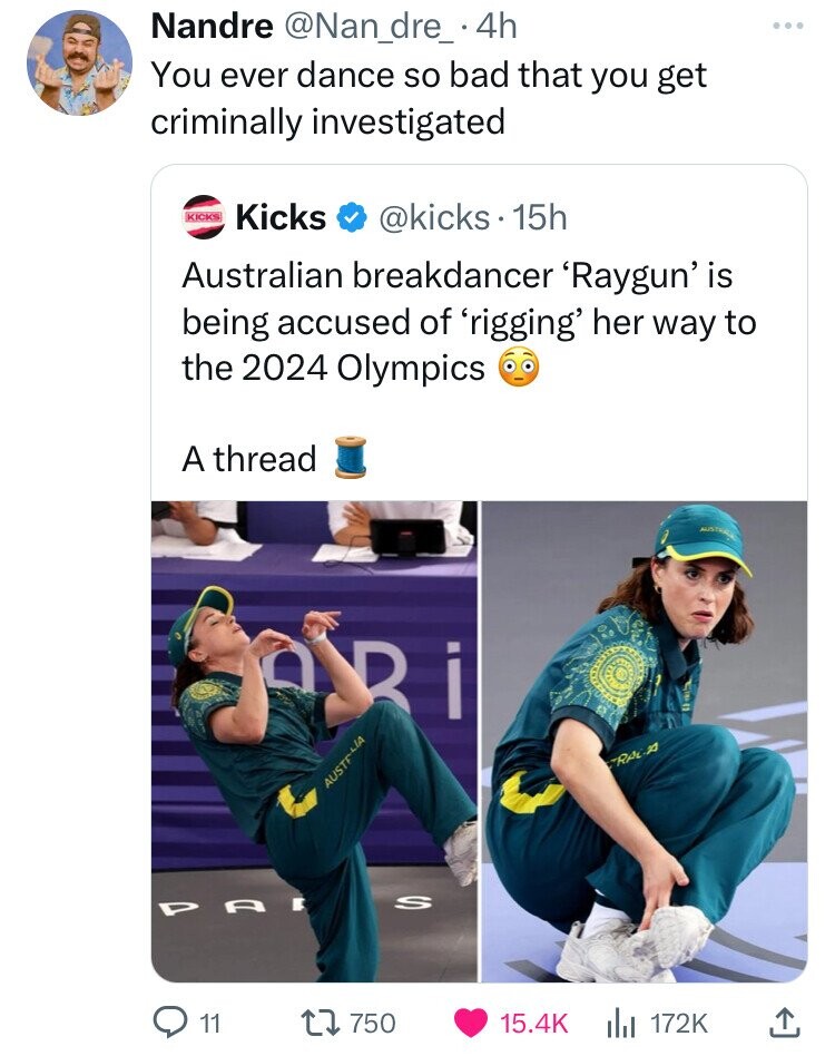 Nandre @Nan_dre_ 4h You ever dance so bad that you get criminally investigated KICKS Kicks @kicks. 15h Australian breakdancer 'Raygun' is being accused of 'rigging' her way to the 2024 Olympics A thread D RACA AUSTRALIA S PA 11 750 15.4K 172K