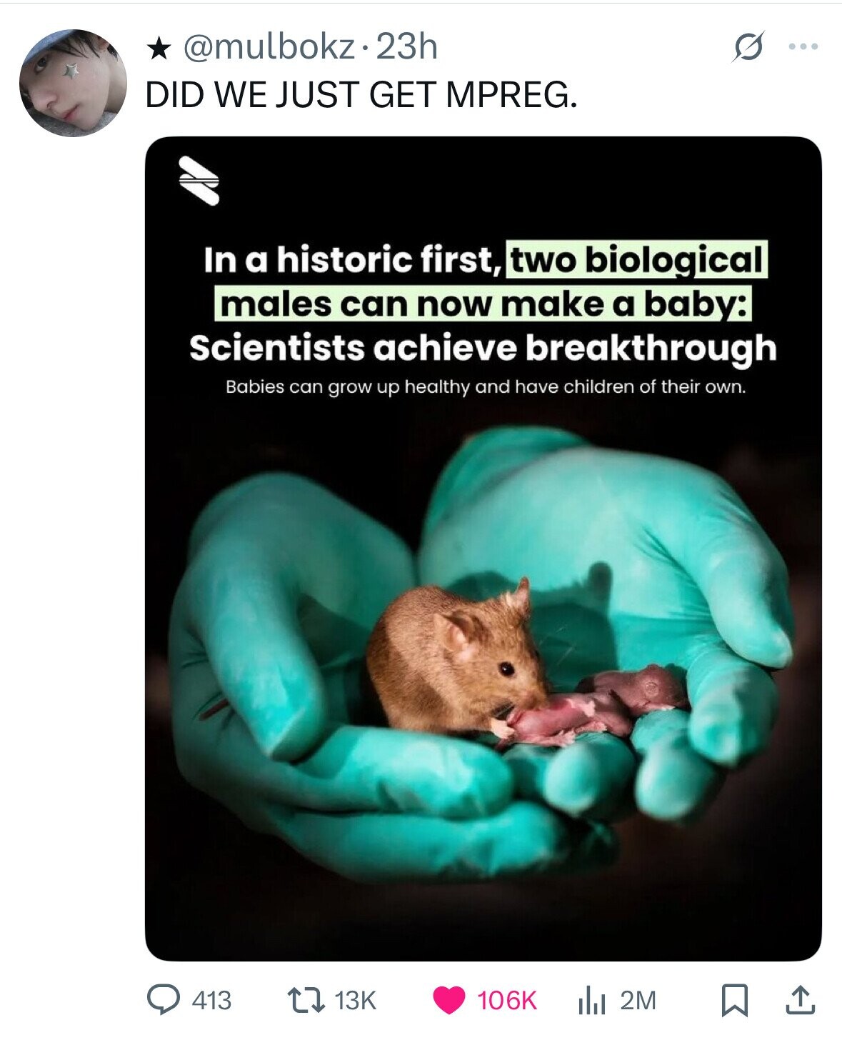 @mulbokz.23h G ... DID WE JUST GET MPREG. In a historic first, two biological males can now make a baby: Scientists achieve breakthrough Babies can grow up healthy and have children of their own. 413 13K 106K 2M