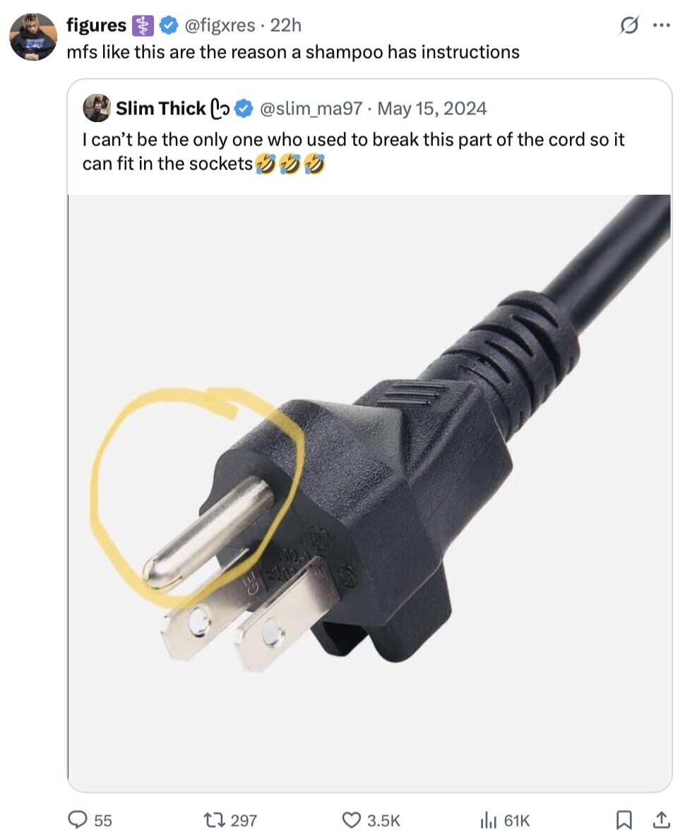 figures @figxres 22h S ... mfs like this are the reason a shampoo has instructions Slim Thick Co @slim_ma97 May 15, 2024 I can't be the only one who used to break this part of the cord so it can fit in the sockets 55 297 3.5K del 61K 