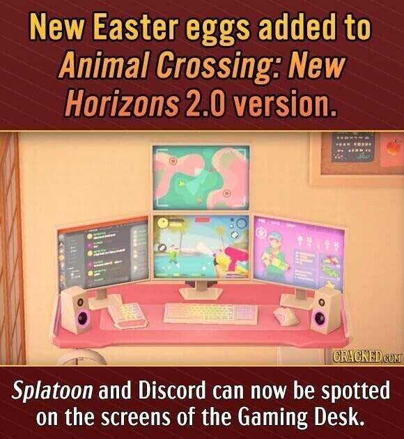 New Easter eggs added to Animal Crossing: New Horizons 2.0 version. CRACKED.COM Splatoon and Discord can now be spotted on the screens of the Gaming Desk.
