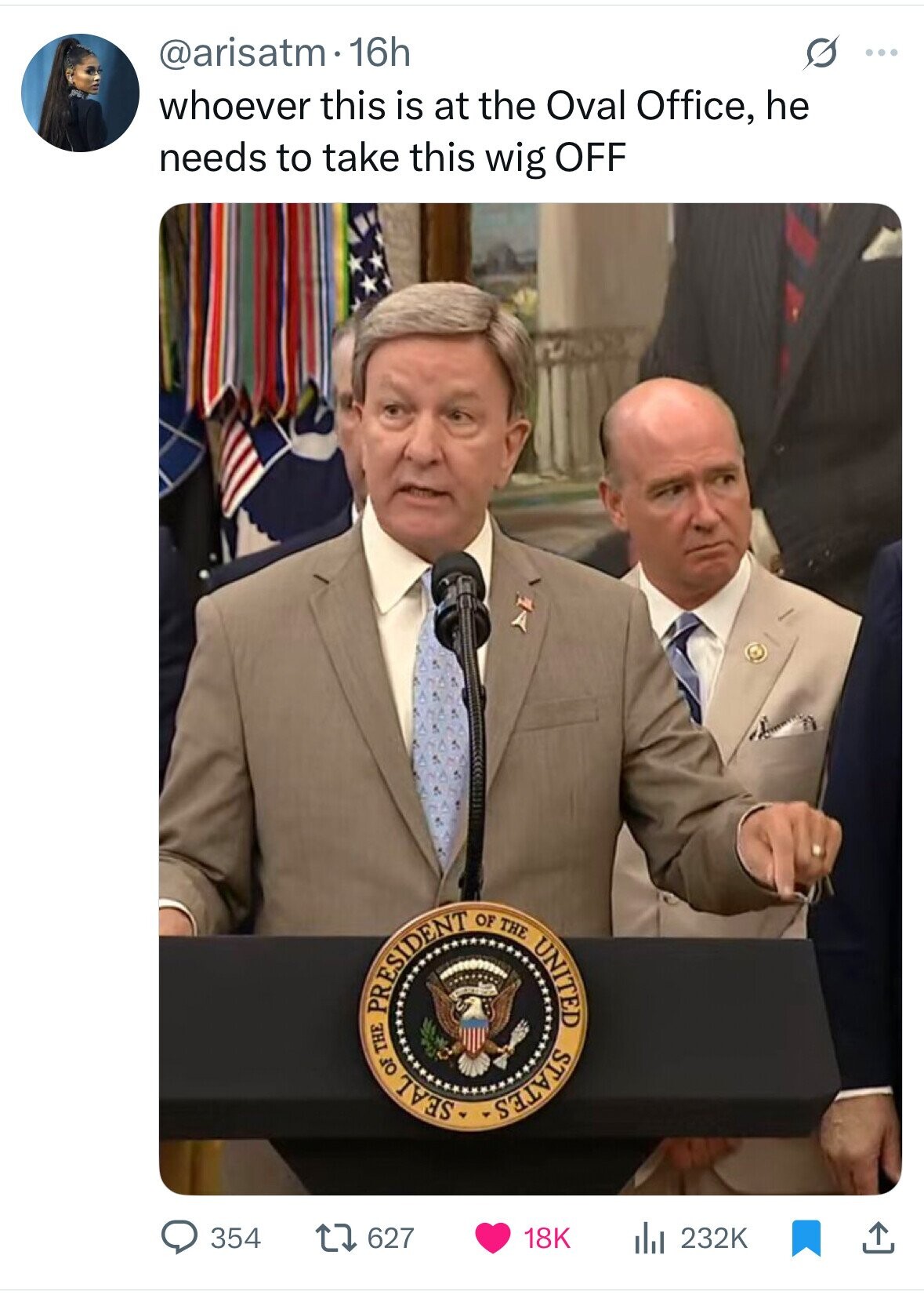 s ... @arisatm. 16h whoever this is at the Oval Office, he needs to take this wig OFF PRESIDENT THE OF SEAL OF THE UNITED STATES 627 18K 354 232K 