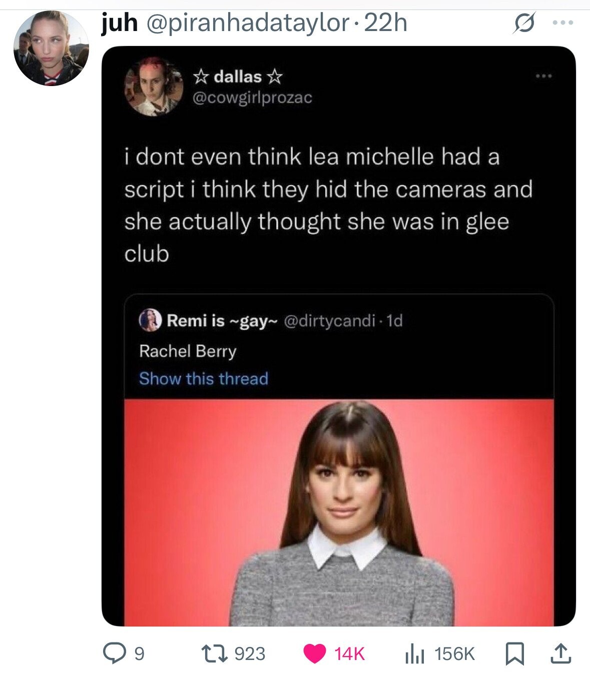 juh @piranhadataylor.22h ... dallas @cowgirlprozac i dont even think lea michelle had a script i think they hid the cameras and she actually thought she was in glee club Remi is ~gay~ @dirtycandi 1d Rachel Berry Show this thread 9 923 14K 156K 