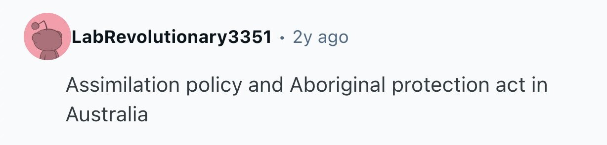 LabRevolutionary3351 . 2y ago Assimilation policy and Aboriginal protection act in Australia 