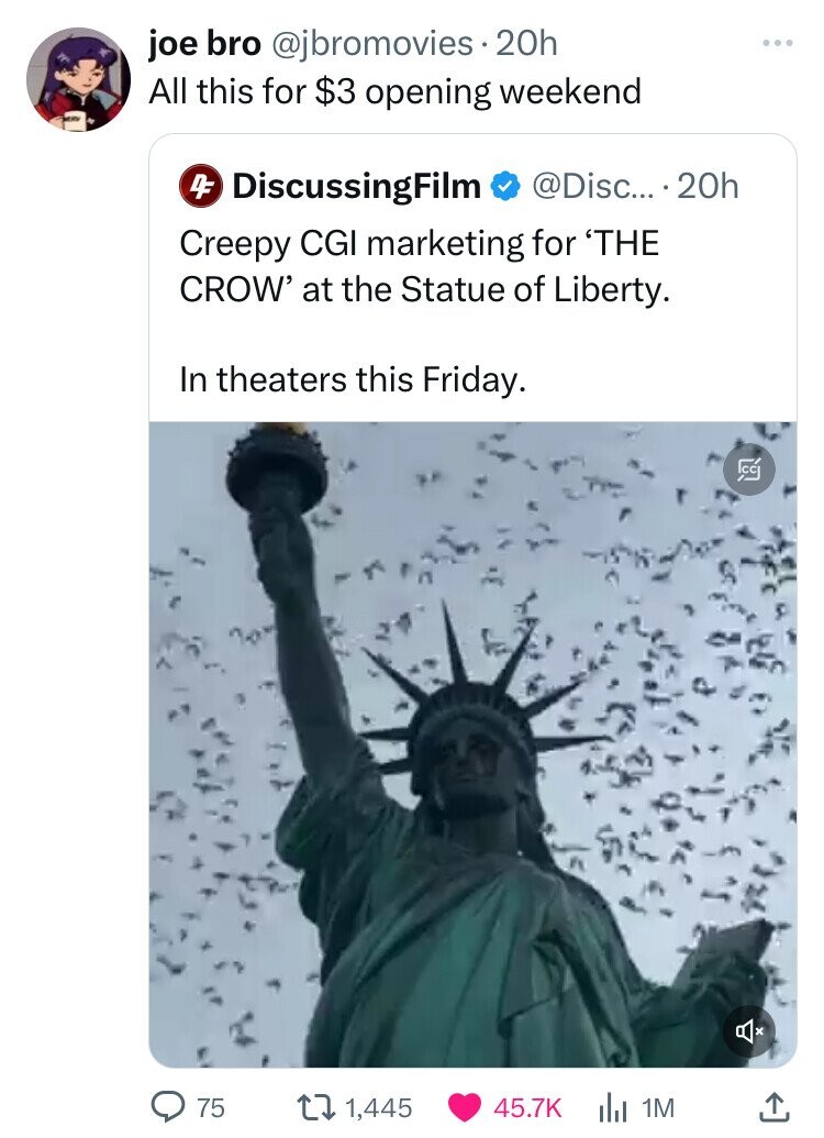 joe bro @jbromovies 20h ... All this for $3 opening weekend @Disc... 20h 4F DiscussingFilm Creepy CGI marketing for 'THE CROW' at the Statue of Liberty. In theaters this Friday. 23 S 75 1,445 45.7K 1M