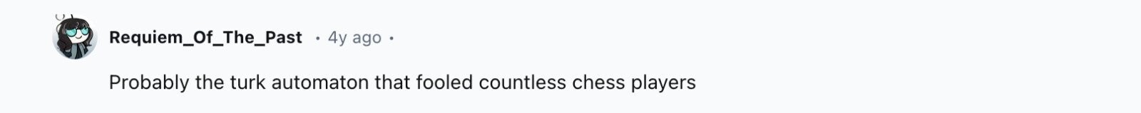Requiem_Of_The_Past 4y ago Probably the turk automaton that fooled countless chess players