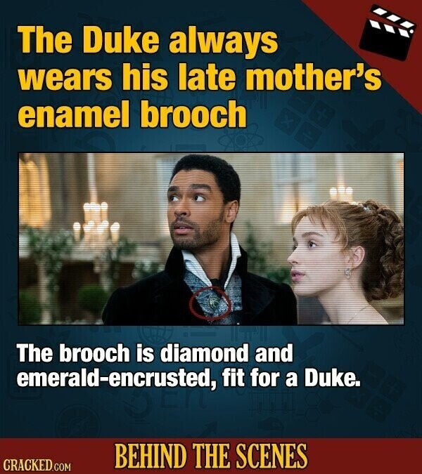 The Duke always wears his late mother's enamel brooch The brooch is diamond and emerald-encrusted, fit for a Duke. BEHIND THE SCENES CRACKED.COM
