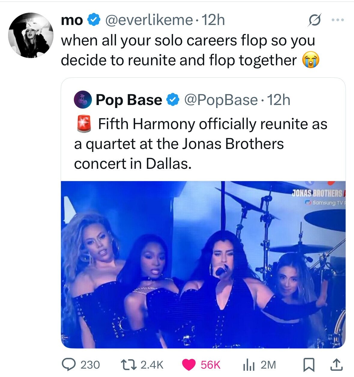 mo @everlikeme. 12h ... when all your solo careers flop so you decide to reunite and flop together @PopBase. 12h Pop Base Fifth Harmony officially reunite as a quartet at the Jonas Brothers concert in Dallas. JONAS BROTHERS Samsung TV 230 56K 2.4K 2M 