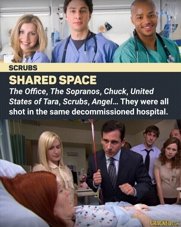SCRUBS SHARED SPACE The Office, The Sopranos, Chuck, United States of Tara, Scrubs, Angel... They were all shot in the same decommissioned hospital. CRACKED.COM