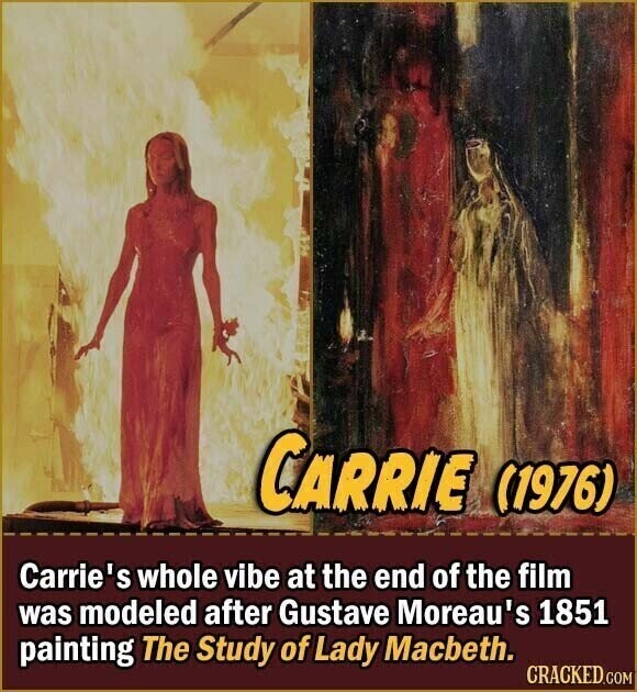 CARRIE (1976) Carrie's whole vibe at the end of the film was modeled after Gustave Moreau's 1851 painting The Study of Lady Macbeth. CRACKED.COM