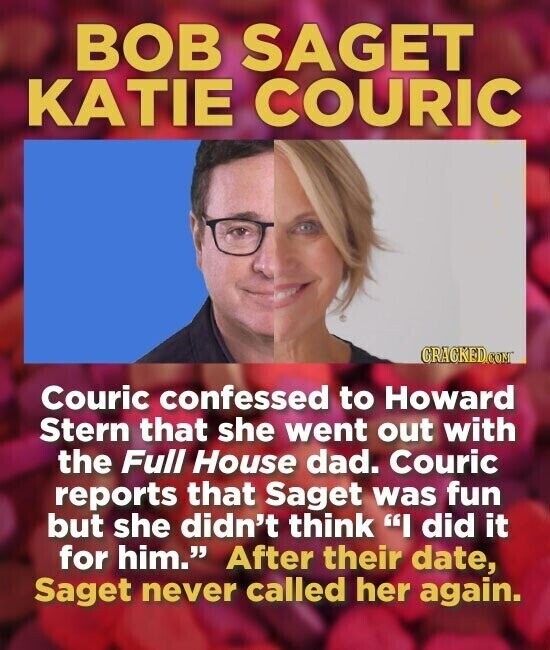 BOB SAGET KATIE COURIC GRACKED.COM Couric confessed to Howard Stern that she went out with the Full House dad. Couric reports that Saget was fun but she didn't think I did it for him. After their date, Saget never called her again.
